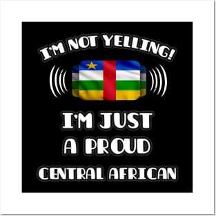 I'm Not Yelling I'm A Proud Central African - Gift for Central African With Roots From Central African Republic Posters and Art